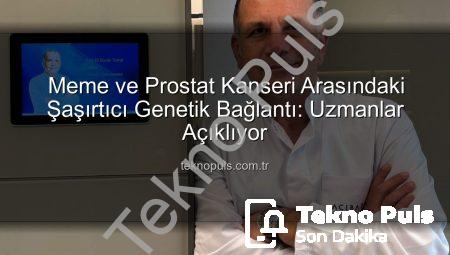 Meme ve Prostat Kanseri Arasındaki Şaşırtıcı Genetik Bağlantı: Uzmanlar Açıklıyor