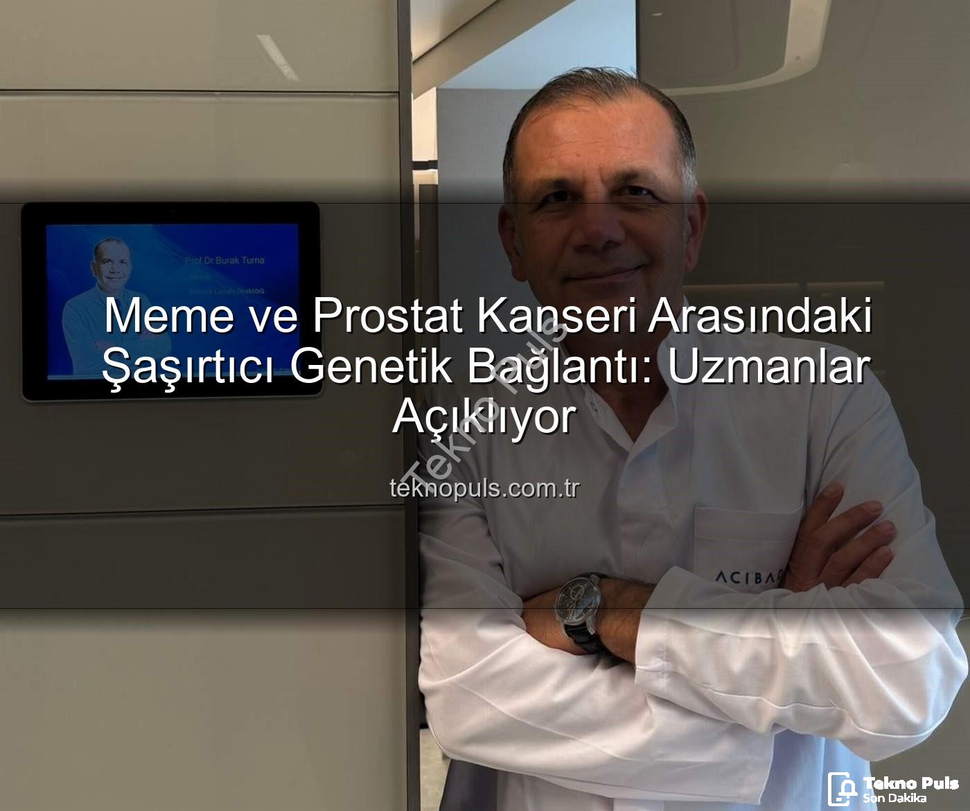 genetik bağlantı - Meme ve Prostat Kanseri Arasındaki Şaşırtıcı Genetik Bağlantı: Uzmanlar Açıklıyor