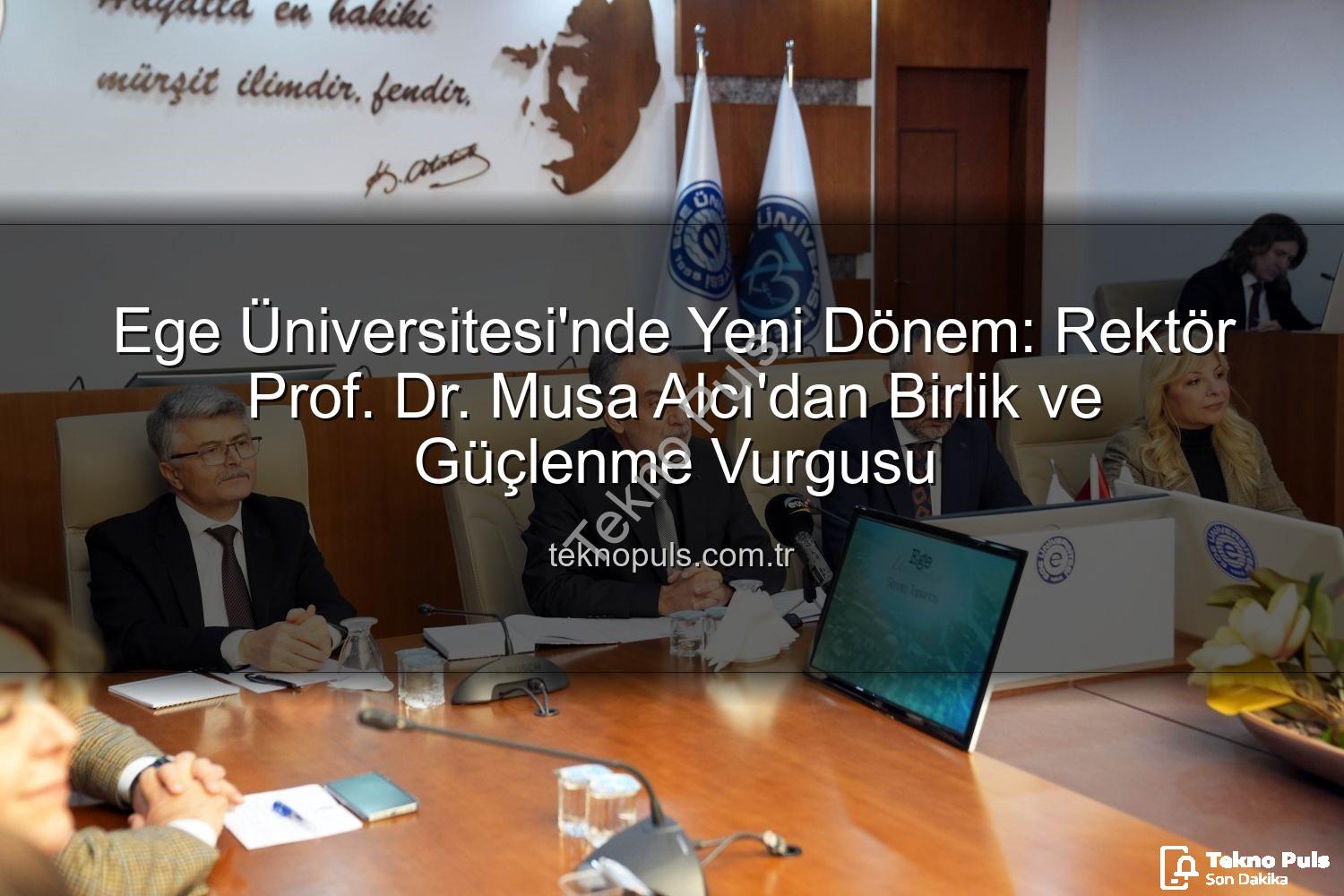 Ege Üniversitesi Rektörü - Ege Üniversitesi'nde Yeni Dönem: Rektör Prof. Dr. Musa Alcı'dan Birlik ve Güçlenme Vurgusu
