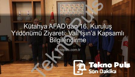 Kütahya AFAD’dan 16. Kuruluş Yıldönümü Ziyareti: Vali Işın’a Kapsamlı Bilgilendirme