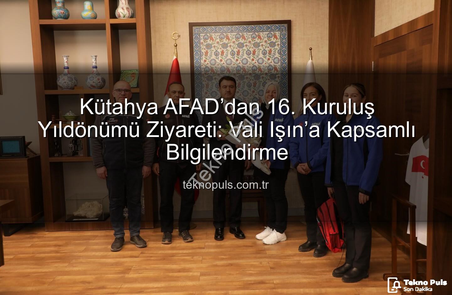Kütahya AFAD - Kütahya AFAD’dan 16. Kuruluş Yıldönümü Ziyareti: Vali Işın’a Kapsamlı Bilgilendirme