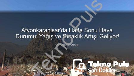 Afyonkarahisar’da Hafta Sonu Hava Durumu: Yağış ve Sıcaklık Artışı Geliyor!