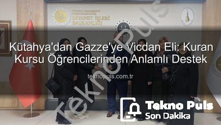 Kütahya’dan Gazze’ye Vicdan Eli: Kuran Kursu Öğrencilerinden Anlamlı Destek