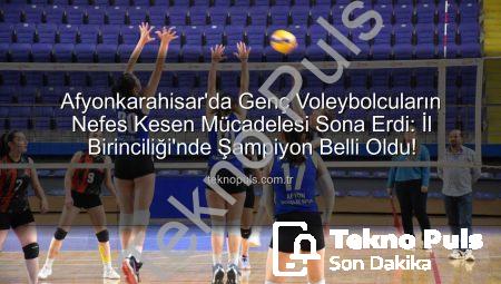 Afyonkarahisar’da Genç Voleybolcuların Nefes Kesen Mücadelesi Sona Erdi: İl Birinciliği’nde Şampiyon Belli Oldu!