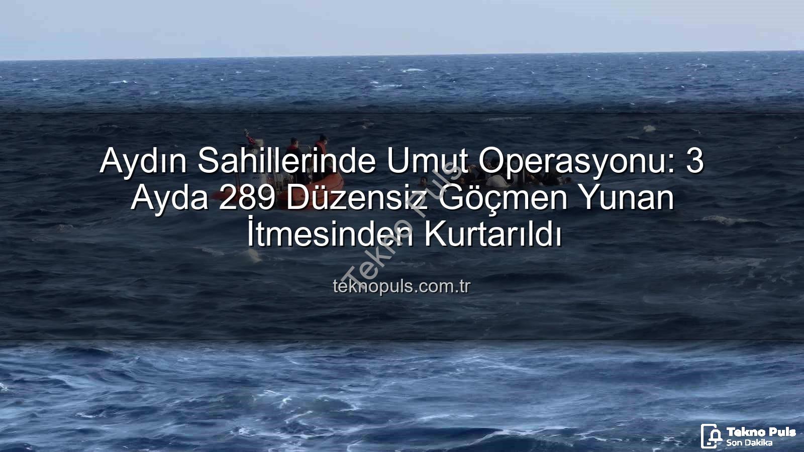 düzensiz göçmen - Aydın Sahillerinde Umut Operasyonu: 3 Ayda 289 Düzensiz Göçmen Yunan İtmesinden Kurtarıldı