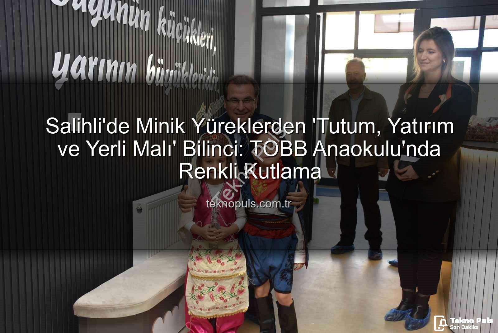 Tutum Yatırım Yerli Malı Haftası - Salihli'de Minik Yüreklerden 'Tutum, Yatırım ve Yerli Malı' Bilinci: TOBB Anaokulu'nda Renkli Kutlama