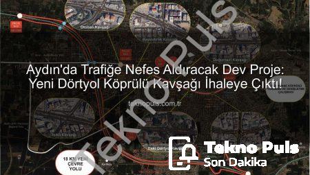Aydın’da Trafiğe Nefes Aldıracak Dev Proje: Yeni Dörtyol Köprülü Kavşağı İhaleye Çıktı!