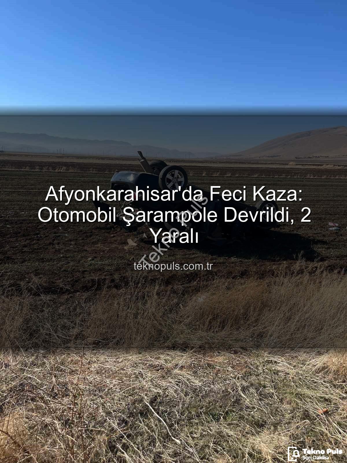 otomobil şarampole devrildi - Afyonkarahisar'da Feci Kaza: Otomobil Şarampole Devrildi, 2 Yaralı