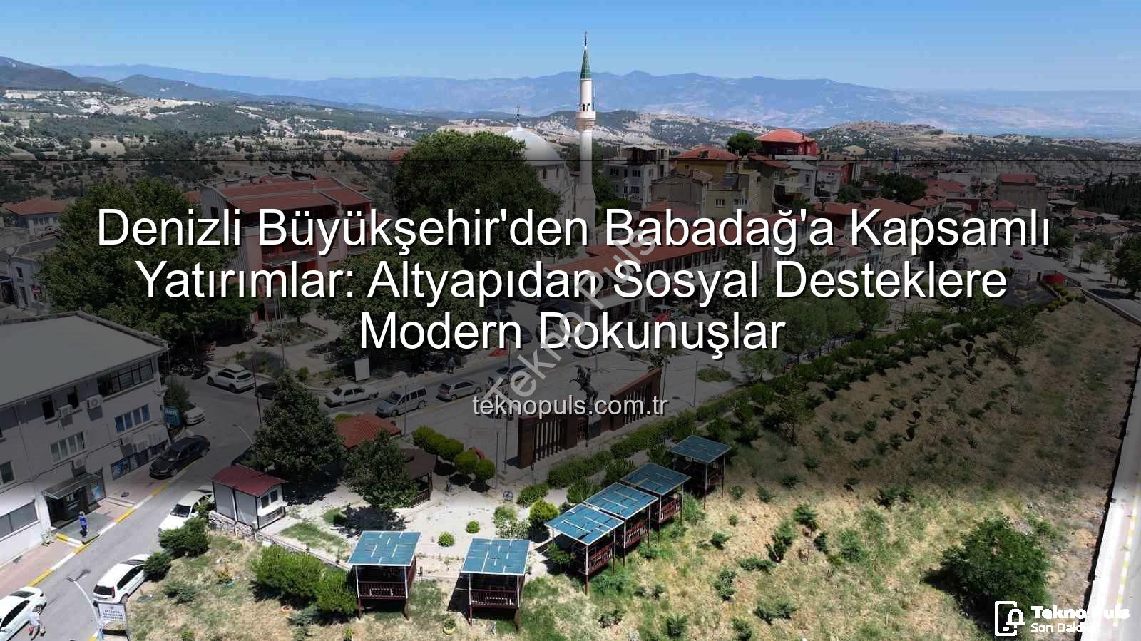 Babadağ yatırımlar - Denizli Büyükşehir'den Babadağ'a Kapsamlı Yatırımlar: Altyapıdan Sosyal Desteklere Modern Dokunuşlar