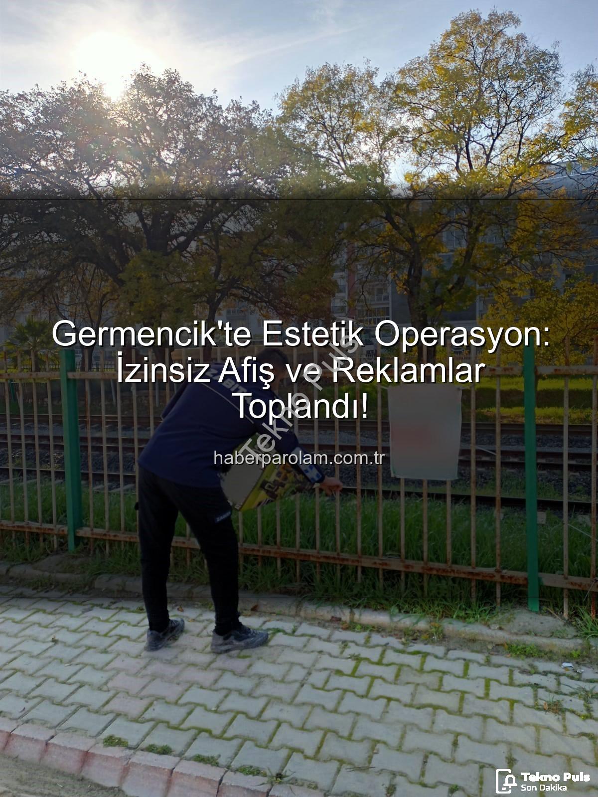 izinsiz afişler - Germencik'te Görüntü Kirliliğine Geçit Yok: İzinsiz Afişler Toplandı!