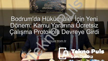 Bodrum’da Hükümlüler İçin Yeni Dönem: Kamu Yararına Ücretsiz Çalışma Protokolü Devreye Girdi
