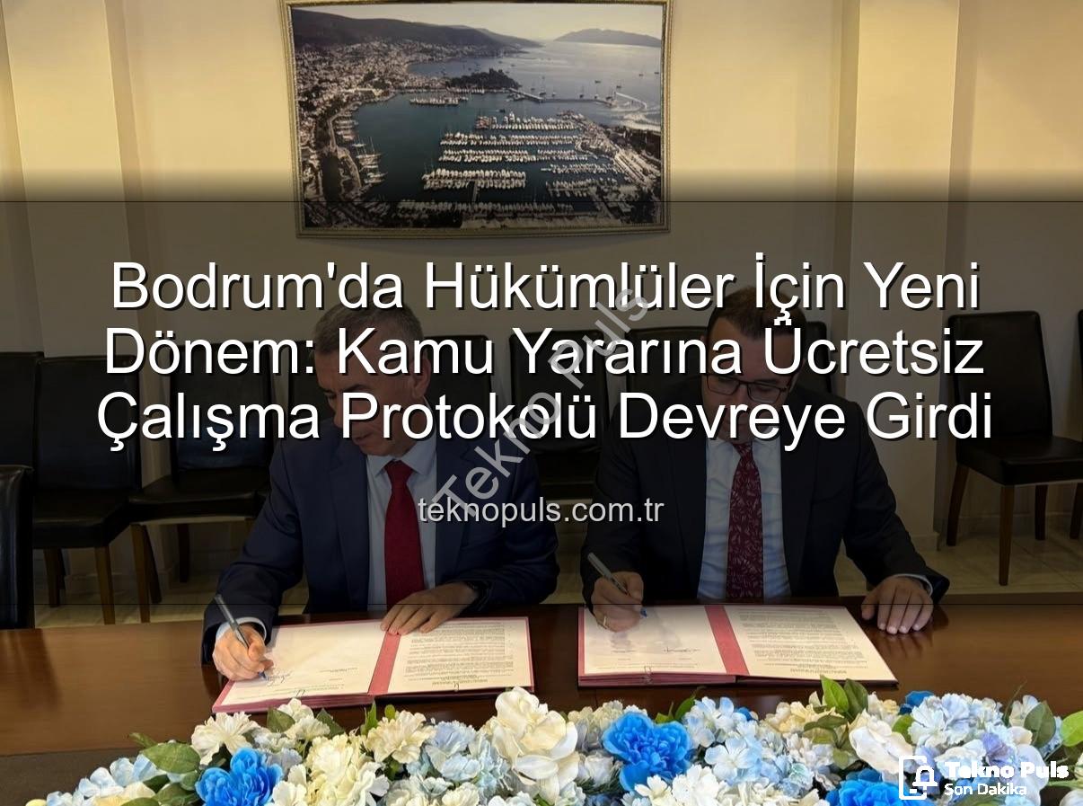 kamu yararına çalışma - Bodrum'da Hükümlüler İçin Yeni Dönem: Kamu Yararına Ücretsiz Çalışma Protokolü Devreye Girdi